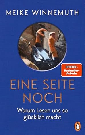 Eine Seite noch: Warum Lesen uns so glücklich macht - Von der Autorin des SPIEGEL-Bestsellers "Das große Los" - Meike Winnemuth ist zurück! (German Edition)