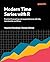 Modern Time Series Analysis with R: Practical forecasting and impact estimation with tidy, reproducible workflows