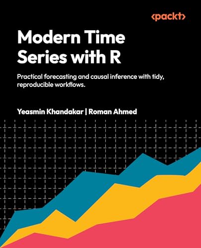 Modern Time Series Analysis with R: Practical forecasting and impact estimation with tidy, reproducible workflows (Kindle Edition)