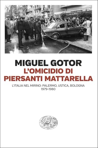 L'omicidio di Piersanti Mattarella: L'Italia nel mirino: Palermo, Ustica, Bologna. 1979-1980 (Italian Edition)