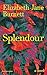 Splendour by Elizabeth-Jane Burnett Splendour by Elizabeth-Jane Burnett