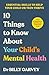 10 Things to Know About Your Child’s Mental Health: The bestselling parenting guide to help your child or teen thrive