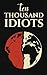 TEN THOUSAND IDIOTS