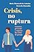 Crisis, no ruptura by María Álvarez de las Asturias