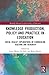 Knowledge Production, Policy and Practice in Education by Grace Healy