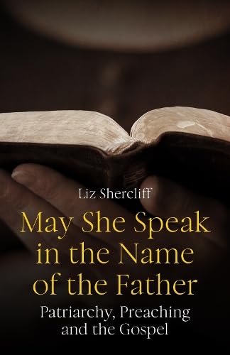 May She Speak in the Name of the Father: Patriarchy, Preaching and the Gospel (Paperback)