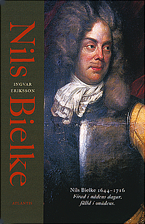 Nils Bielke (1644-1716) : firad i nådens dagar, fälld i onådens