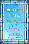 Everything That Is Beautiful: A Novel