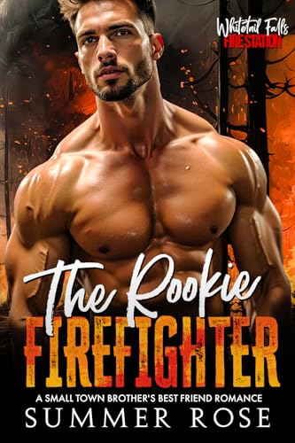 The Rookie Firefighter: A Small Town Brother's Best Friend Romance (Whitetail Falls: Fire Station Book 5)