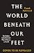The World Beneath Our Feet: The Hidden Life of Soil and Why It Matters to Us All