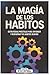 La Magia De Los Habitos: Es...