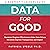 Data for Good: Maximize Program Effectiveness Make Data-Driven Decisions Improve Transparency and Impact