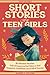 Short Stories for Teen Girls: 10-Minute Reads Full of Empowering Tales to Feel Inspired, Confident, and Energized - A Pocket-Sized Spark to See Everyday Moments in a New Light