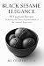 BLACK SESAME ELEGANCE : 50 ...