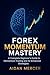 Forex Momentum Mastery: A C...