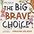 The Big Brave Choice by Joby Martin