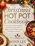 Christmas Hot Pot Cookbook: Festive, One-Pot Meals for Beginners and Advanced Cooks: Delicious, Healthy, and Flavorful Recipes from China, Japan, and Korea