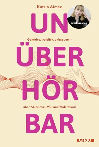 Unüberhörbar: Gehörlos, weiblich, unbequem – über Ableismus, Wut und Widerstand (Kindle Edition)