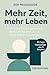 Mehr Zeit, mehr Leben: Prak...