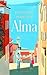 Alma: Ein italienischer Bestseller: Triest, Liebe und Erinnerung im 20. Jahrhundert – für Fans von Francesca Melandri und Elena Ferrante (German Edition)