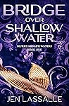 Bridge Over Shallow Water by Jen B. Lassalle