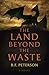 The Land Beyond the Waste: ...