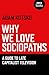 Why We Love Sociopaths: A G...