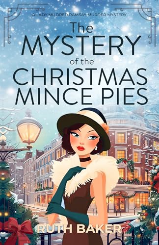 The Mystery of the Christmas Mince Pies: A 1920s Murder Mystery (A Lady Mildred Ramsay Murder Mystery Series Book 4)