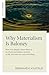 Why Materialism Is Baloney: How True Skeptics Know There Is No Death and Fathom Answers to life, the Universe, and Everything