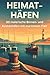 Heimat-Häfen: 50 malerische...