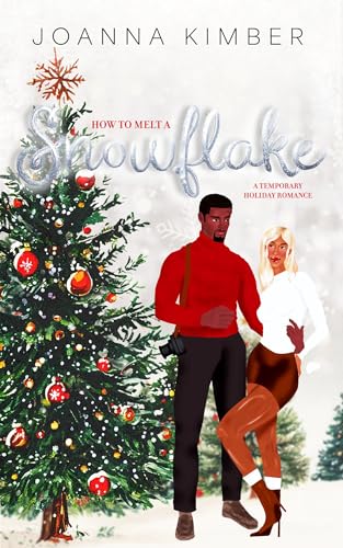 How To Melt A Snowflake : A Grumpy x Sunshine, Small Town, Holiday Romance (Kindle Edition)