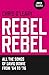 Rebel Rebel by Chris O'Leary