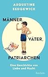 Männer, Väter, Patriarchen: Eine Geschichte von Liebe und Macht (German Edition) Männer, Väter, Patriarchen: Eine Geschichte von Liebe und Macht (German Edition)
