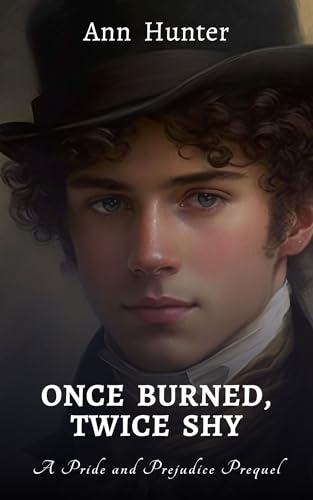 Once Burned, Twice Shy: A Pride and Prejudice Prequel (Kindle Edition)