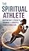 The Spiritual Athlete Bodyweight Strength Training Anatomy fo... by GREELY WOOD