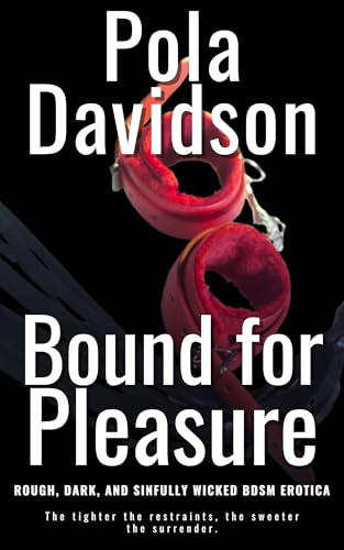 Bound for Pleasure: Rough, Dark, and Sinfully Wicked BDSM Erotica (Kindle Edition)