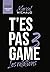 T’es pas game 3 - Les Relat...