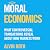 Moral Economics: What Controversial Transactions Reveal About How Markets Work