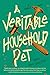 A Veritable Household Pet: ...