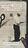 A Natural History of the Studio by William Kentridge A Natural History of the Studio by William Kentridge