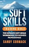 THE SOFT SKILLS TRAINING BIBLE: The Ultimate Soft Skills Workbook for Business Professionals | Suitable for ages 15 and older