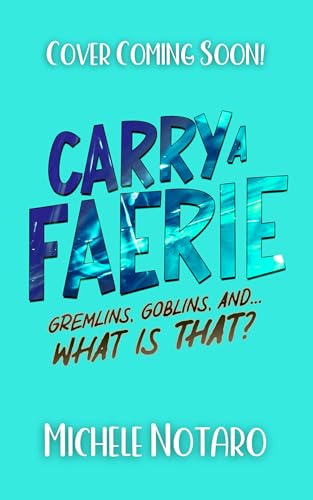 Gremlins, Goblins, And… What Is THAT? (Carry A Faerie #3)