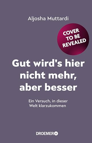 Gut wird's hier nicht mehr, aber besser: Ein Versuch, in dieser Welt klarzukommen (Kindle Edition)