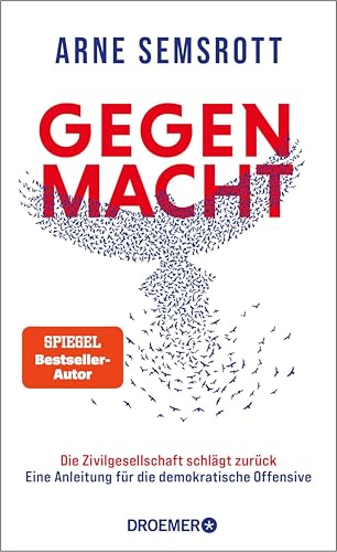 Gegenmacht: Die Zivilgesellschaft schlägt zurück: Eine Anleitung für die demokratische Offensive | Demokratie, Widerstand, Hoffnung | Aktivist und SPIEGEL-Bestsellerautor (German Edition)