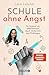 Schule ohne Angst: So kommst du selbstbewusst durch Unterricht und Prüfungen (German Edition)