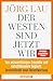 Der Westen sind jetzt wir by Jörg Lau