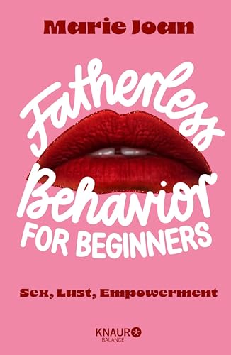 Fatherless behavior for beginners: Sex, Lust, Empowerment | Der Guide für mehr Aufklärung und Selbstbestimmung im Bett, und anderswo (German Edition)