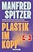 Plastik im Kopf: Wie Mikropartikel unser Gehirn zerstören: Auf den Spuren einer unterschätzten Bedrohung | Bestseller-Autor über Altern, Demenz und geistige Fitness (German Edition)