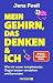 Mein Gehirn, das Denken und ich: Wie wir unser komplexestes Organ besser verstehen und benutzen | Neurowissenschaft, mentale Stärke, Konzentration & Gehirntraining (German Edition)