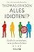 Alles Idioten!?: Endlich verstehen, wie andere ticken | Neuausgabe des Sunday-Times-Bestsellers »Surrounded by Idiots« (German Edition)